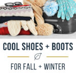 Cool Shoes for Fall and Winter + Tips for Packing Boots
